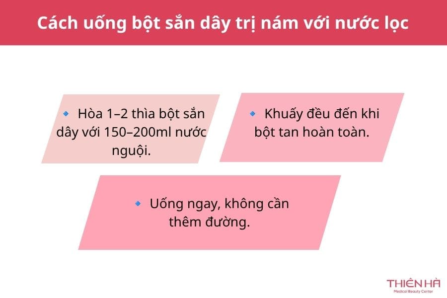 Cách uống bột sắn dây trị nám: 6 cách đơn giản tại nhà 2 Cách uống bột sắn dây trị nám với nước lọc (cách cơ bản, dễ áp dụng)