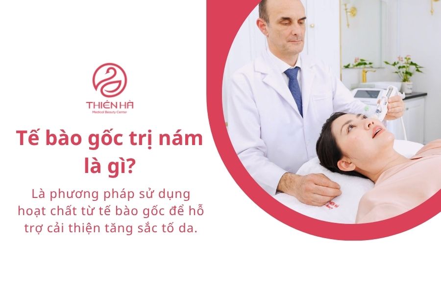 Tế bào gốc trị nám là gì? Hiệu quả và chi phí thực tế 1 Tế bào gốc trị nám là gì?