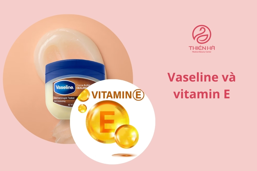Vaseline cũng có thể kết hợp với vitamin E để nâng cao hiệu quả làm sáng 
