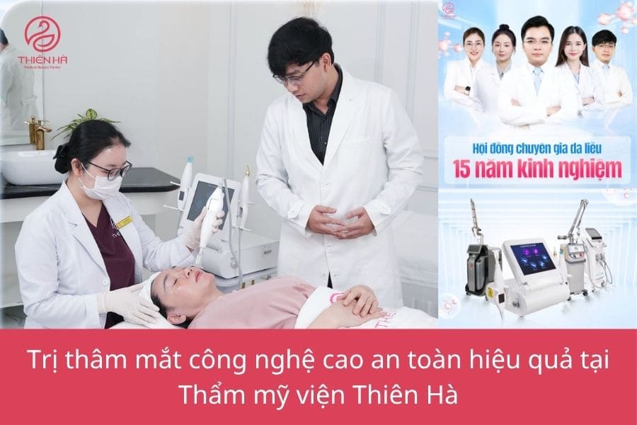 Công nghệ trị thâm mắt nào hiệu quả? Cách lựa chọn phù hợp 7 Tại Thẩm mỹ viện Thiên Hà, mỗi khách hàng được thăm khám, lựa chọn công nghệ phù hợp và điều trị theo phác đồ cá nhân hóa nhằm tối ưu hiệu quả và đảm bảo an toàn