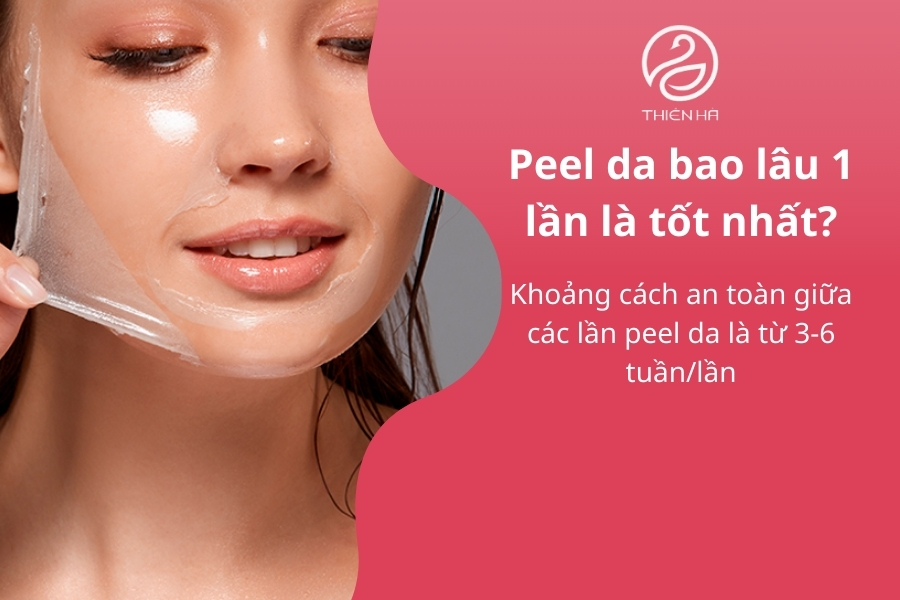 Peel da bao lâu 1 lần là tốt nhất?