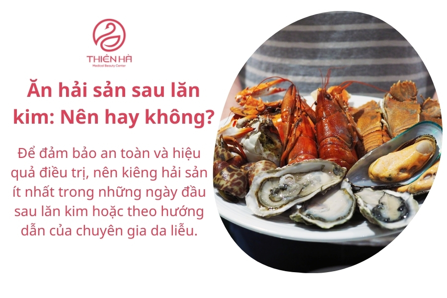 Ăn hải sản sau lăn kim: Nên hay không