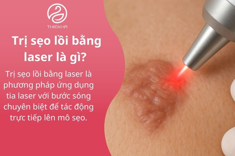 Trị Sẹo Lồi Bằng Laser Giá Bao Nhiêu? Thẩm Mỹ Viện Thiên Hà 1 Trị sẹo lồi bằng laser là gì?