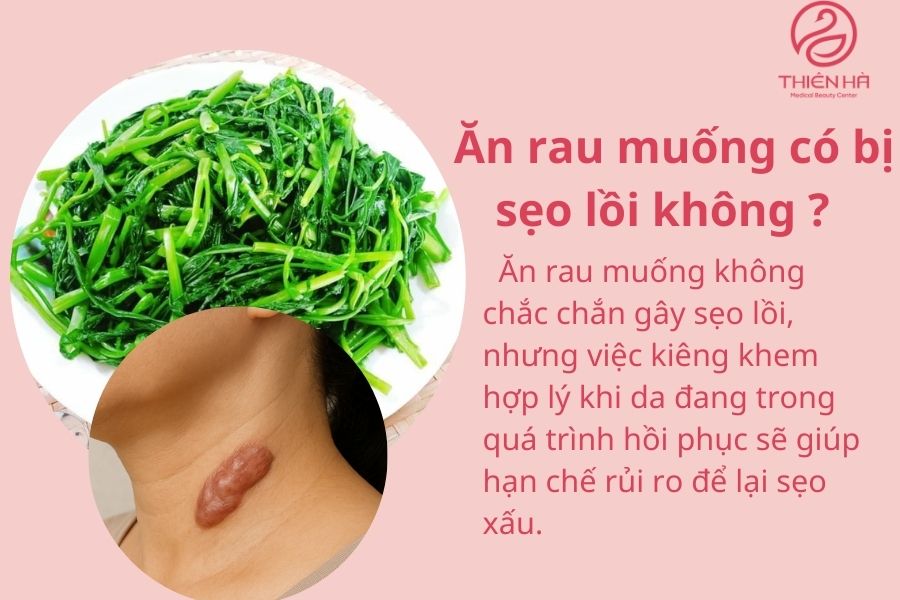 Ăn rau muống có bị sẹo lồi không? Sự thật và cách phòng tránh 2 Ăn rau muống có bị sẹo lồi không ?