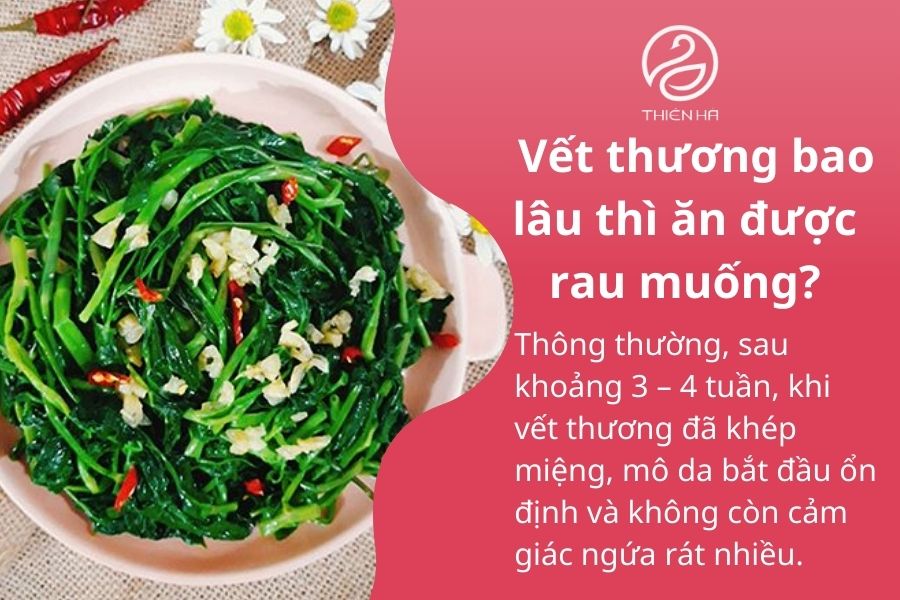 Ăn rau muống có bị sẹo lồi không? Sự thật và cách phòng tránh 3 Vết thương bao lâu thì ăn được rau muống?