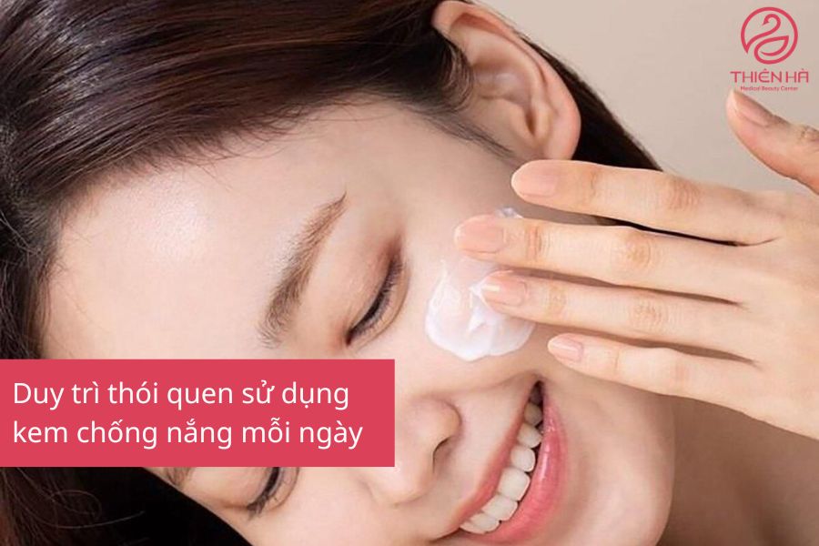 Sử dụng kem chống nắng mỗi ngày 