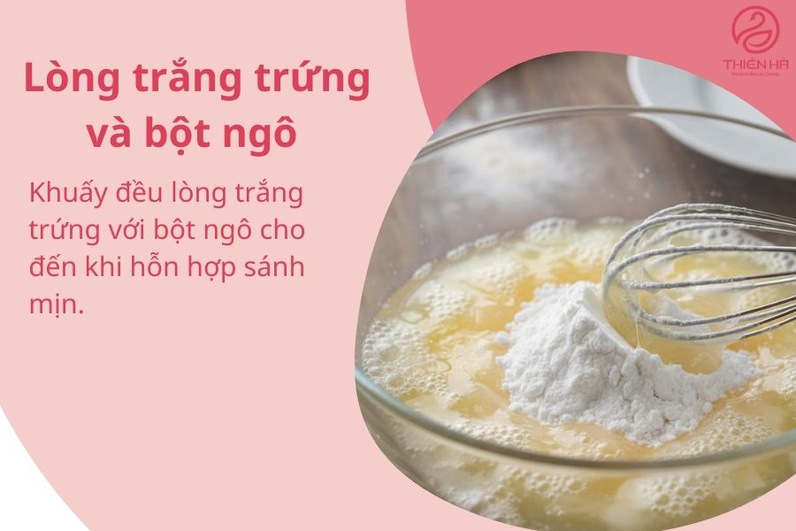 Với lòng trắng trứng và bột ngô