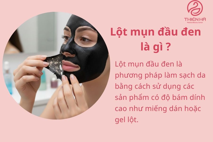 Lột mụn đầu đen an toàn và hiệu quả: Quy trình chi tiết từng bước 1 Lột mụn đầu đen là gì ?