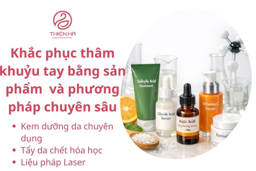 Cách khắc phục thâm khuỷu tay bằng sản phẩm và phương pháp chuyên sâu 