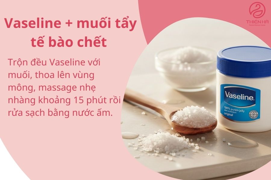 Vaseline + muối tẩy tế bào chết