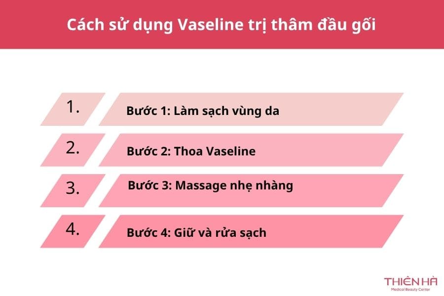 Giải đáp: Vaseline có trị thâm đầu gối không và cách sử dụng đúng 2 Cách sử dụng Vaseline trị thâm đầu gối