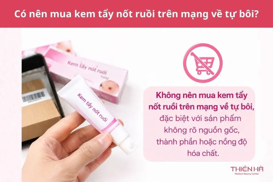 Kem tẩy nốt ruồi: Có an toàn không và nên tẩy bằng cách nào? 5 Có nên mua kem tẩy nốt ruồi trên mạng về tự bôi?