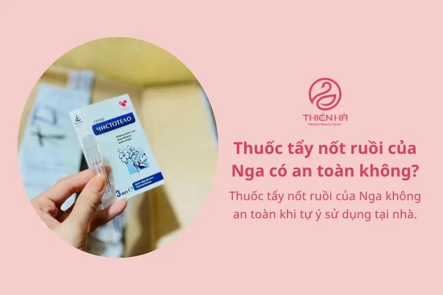 Thuốc tẩy nốt ruồi của Nga có an toàn không?