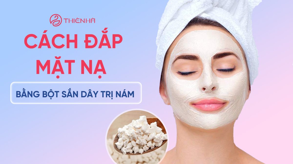 Cách đắp mặt nạ bằng bột sắn dây trị nám: Hướng dẫn từ A-Z