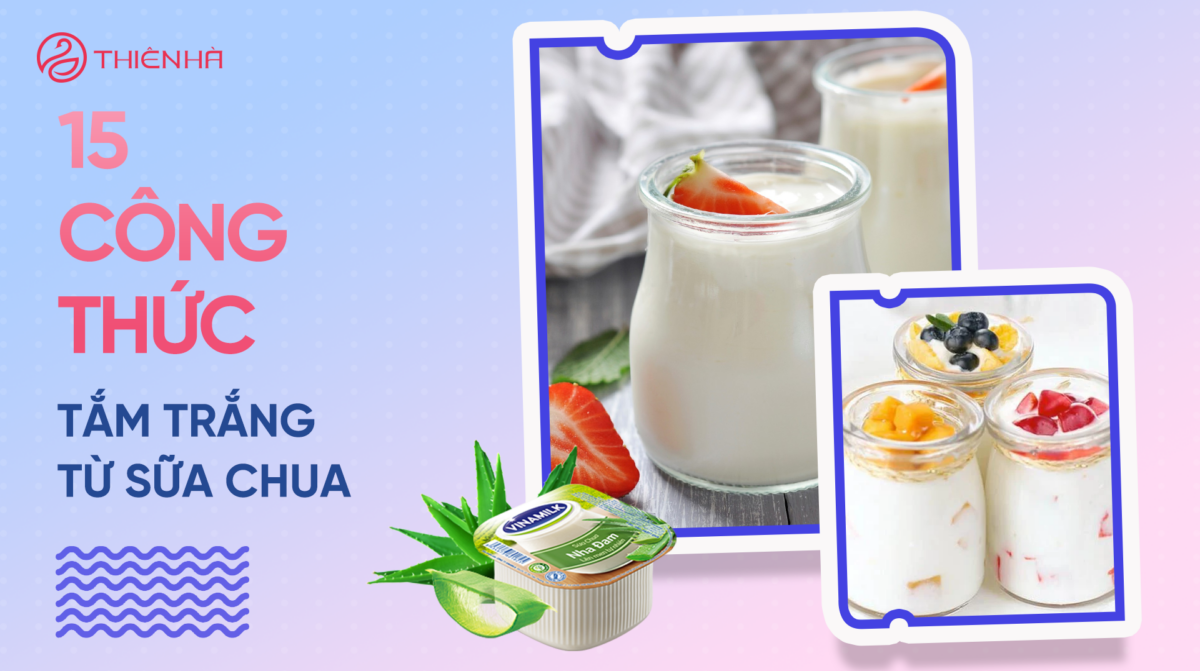 Tổng hợp 15 công thức tắm trắng từ sữa chua không nên bỏ qua
