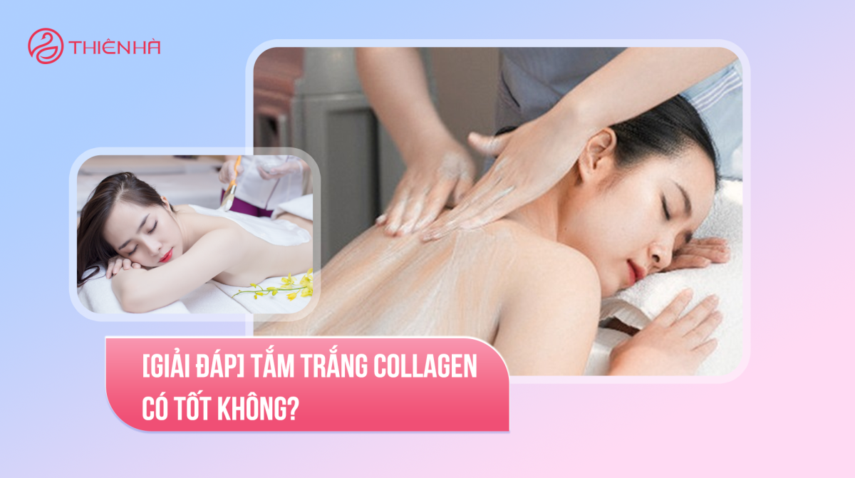 Tắm trắng collagen có tốt không? Dịch vụ tắm trắng collagen tại Thiên Hà