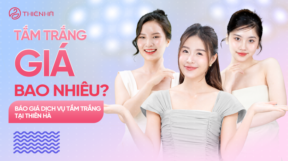 Tắm trắng giá bao nhiêu? Báo giá dịch vụ tắm trắng tại Thiên Hà
