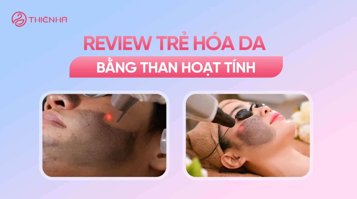 Review trẻ hóa da bằng than hoạt tính: Ưu, nhược điểm, chi phí