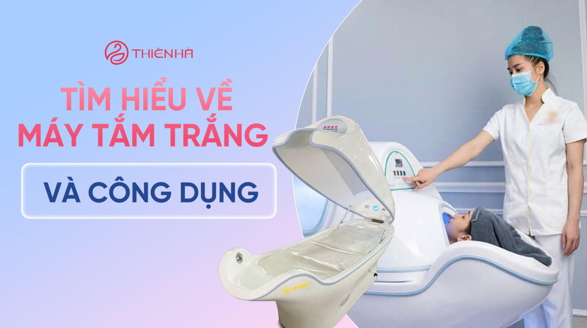 Tìm hiểu về máy tắm trắng và công dụng