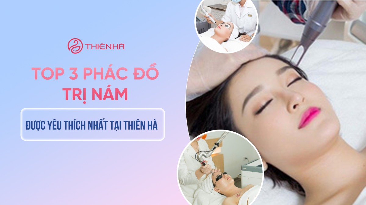Top 3 phác đồ trị nám được yêu thích nhất tại Thiên Hà
