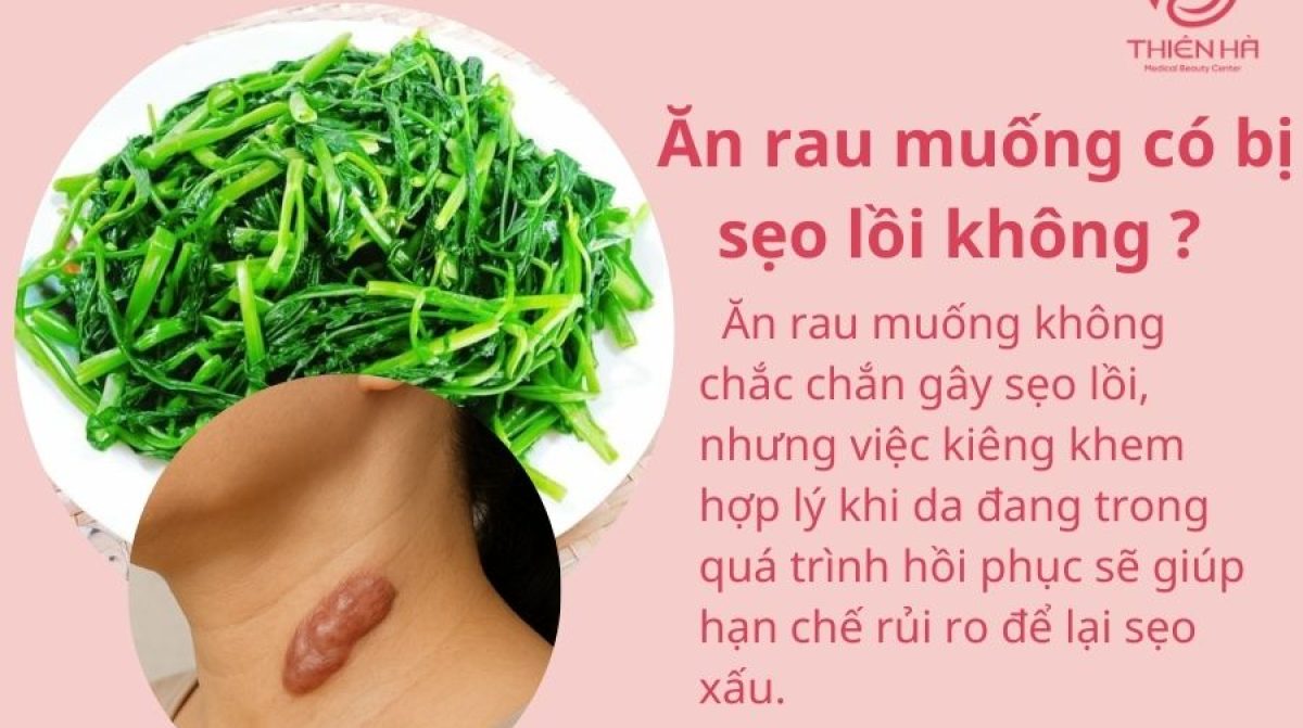 Ăn rau muống có bị sẹo lồi không? Sự thật và cách phòng tránh