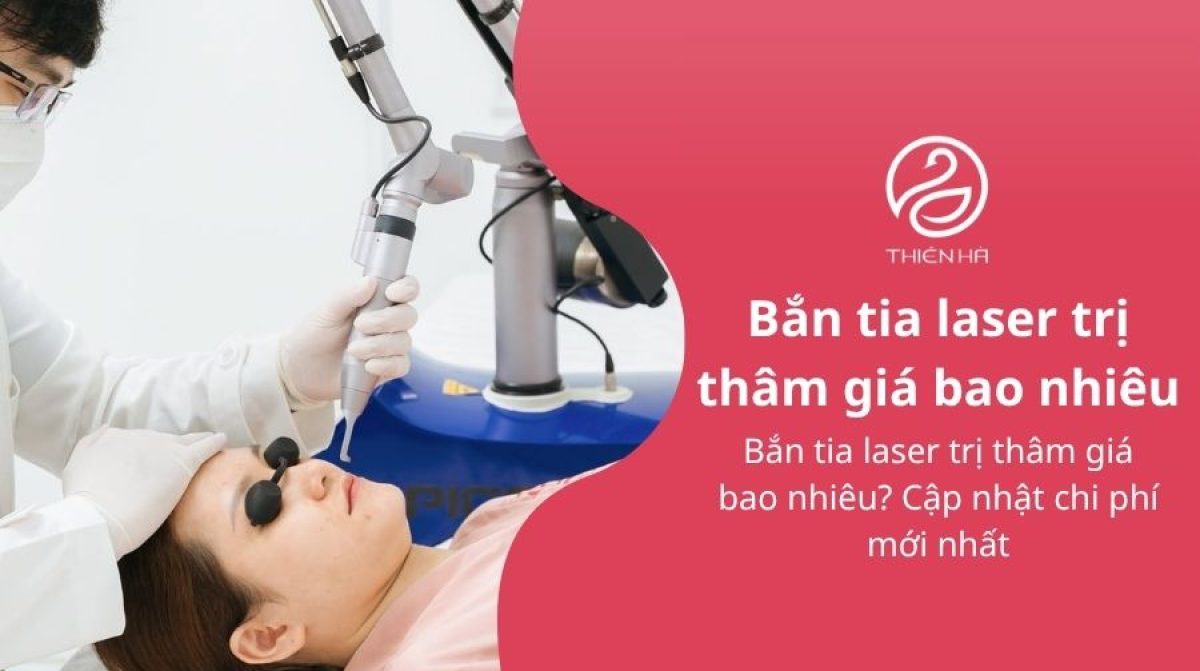 Bắn tia laser trị thâm giá bao nhiêu? Cập nhật chi phí mới nhất