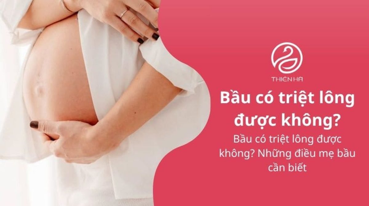 Bầu có triệt lông được không? Những điều mẹ bầu cần biết