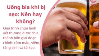 Uống Bia Khi Bị Sẹo: Lợi Hay Hại Cho Quá Trình Phục Hồi?