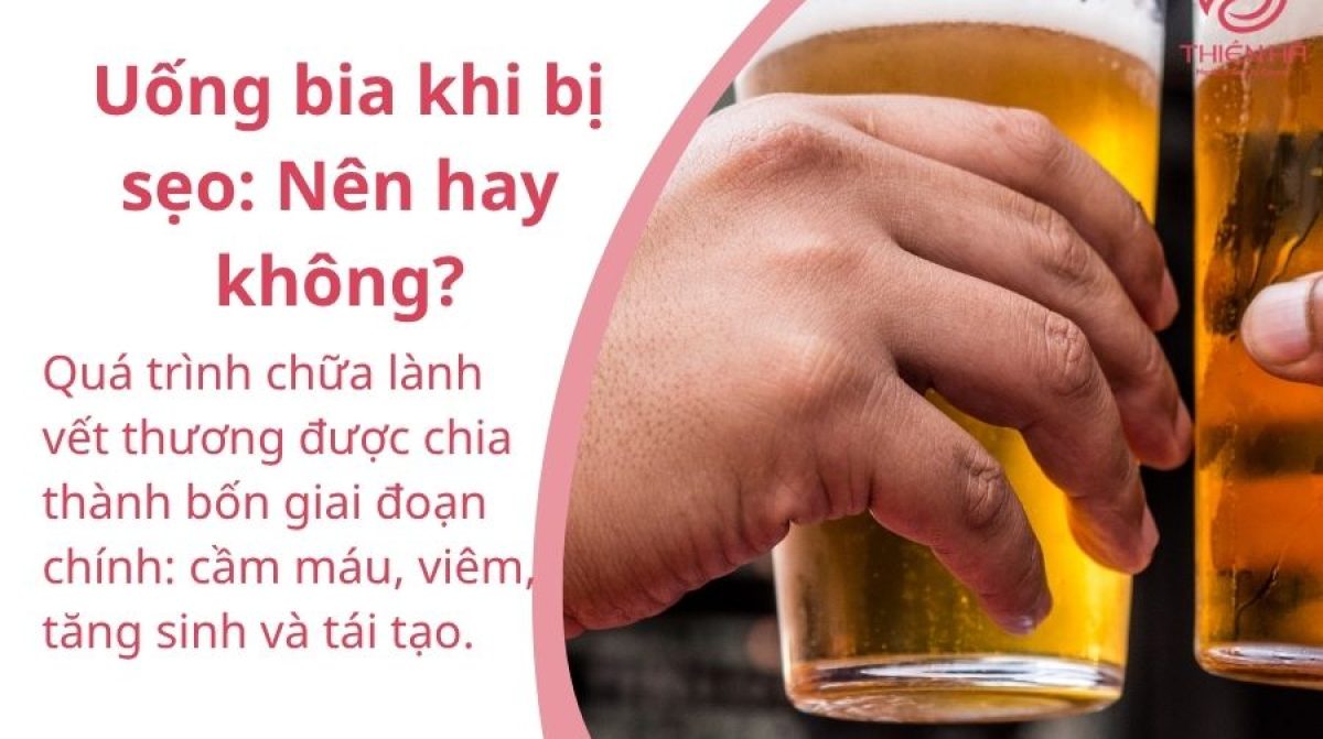 Uống Bia Khi Bị Sẹo: Lợi Hay Hại Cho Quá Trình Phục Hồi?