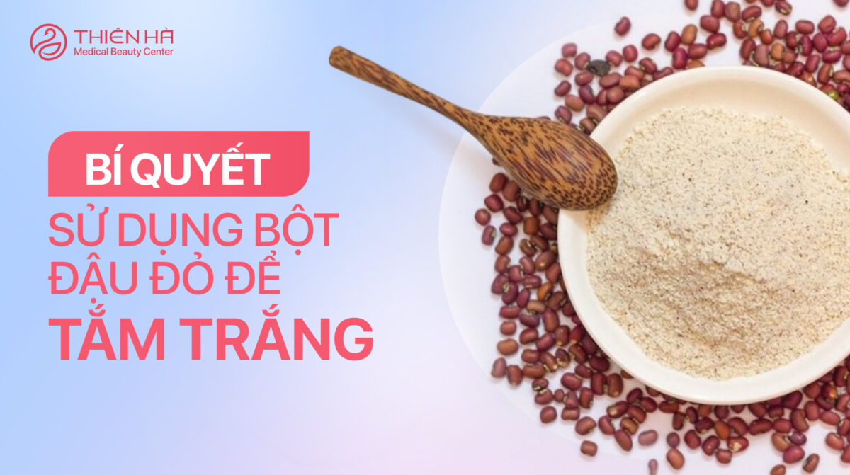 15 Bí quyết sử dụng bột đậu đỏ tắm trắng ngay tại nhà