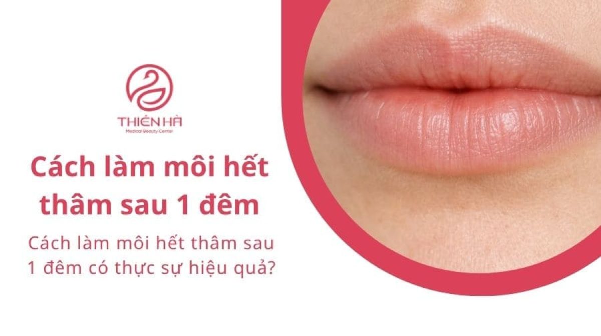 Cách làm môi hết thâm sau 1 đêm: Phương pháp nào hiệu quả?