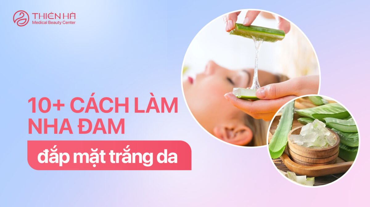 Mách bạn 10+ cách làm nha đam đắp mặt trắng da hiệu quả