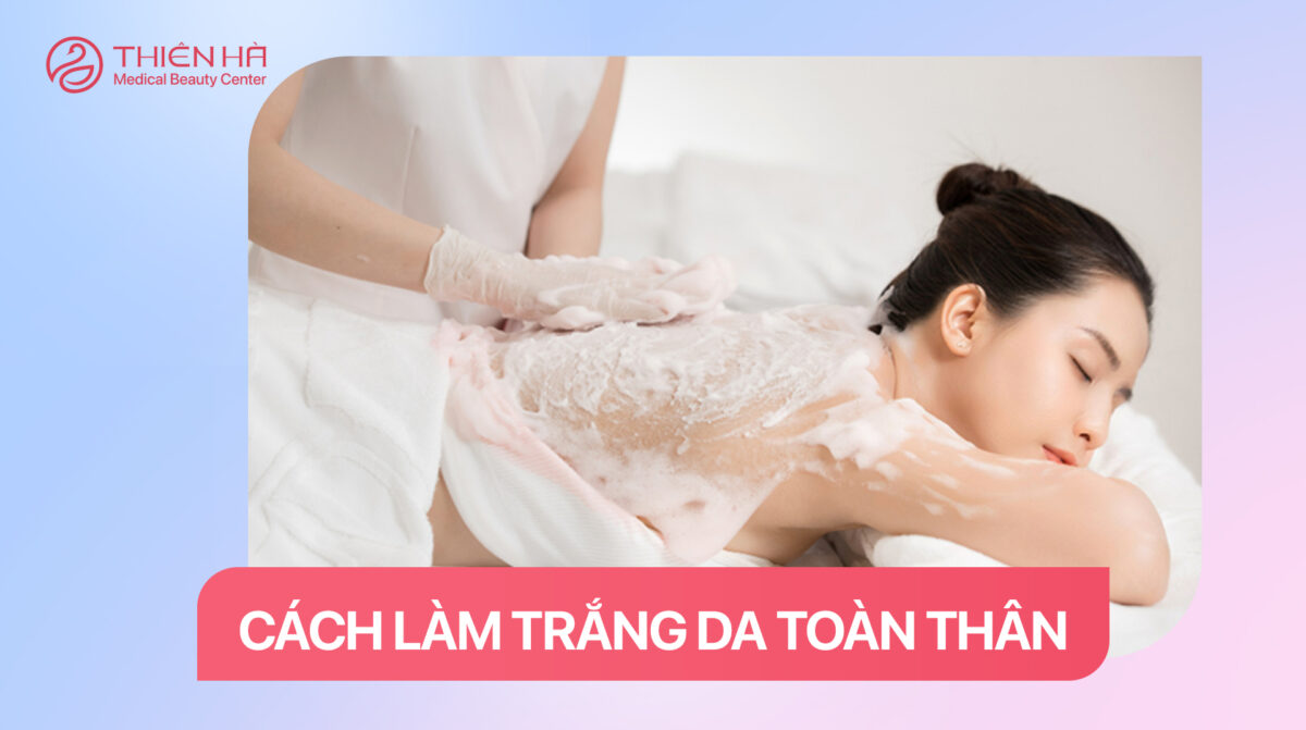 Cách làm trắng da toàn thân an toàn, không gây kích ứng