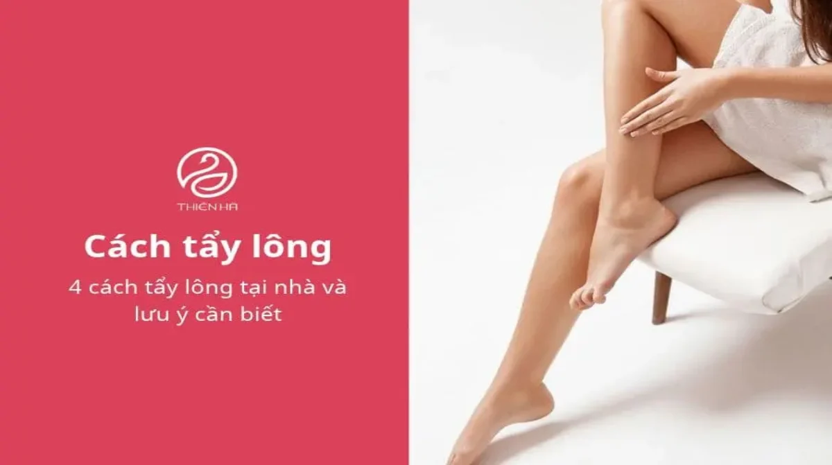 4 cách tẩy lông tại nhà và lưu ý cần biết