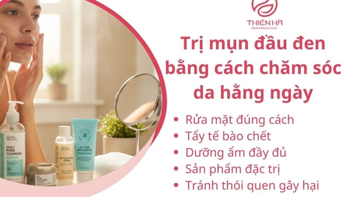Cách trị mụn đầu đen tại nhà và chuyên sâu từ chuyên gia da liễu
