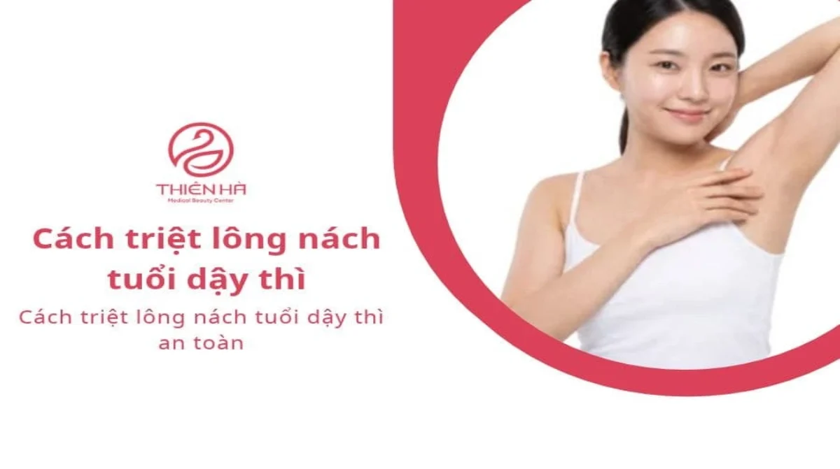 Cách triệt lông nách tuổi dậy thì an toàn
