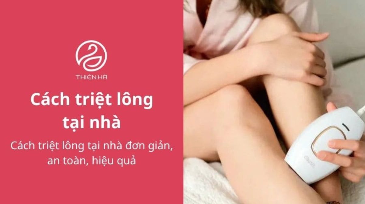 Cách triệt lông tại nhà đơn giản, an toàn, hiệu quả