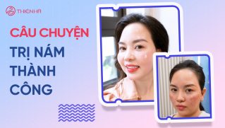 Câu chuyện trị nám thành công: Từ nỗi lo đến làn da rạng rỡ