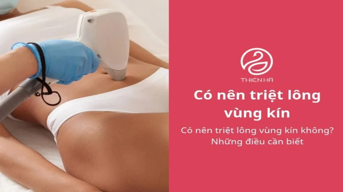 Có nên triệt lông vùng kín không? Những điều cần biết
