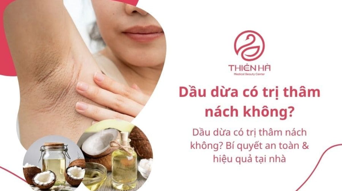 Dầu dừa có trị thâm nách không? Bí quyết an toàn & hiệu quả tại nhà