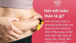 Hút mỡ toàn thân là gì? Quy trình, chi phí và lưu ý an toàn mới nhất