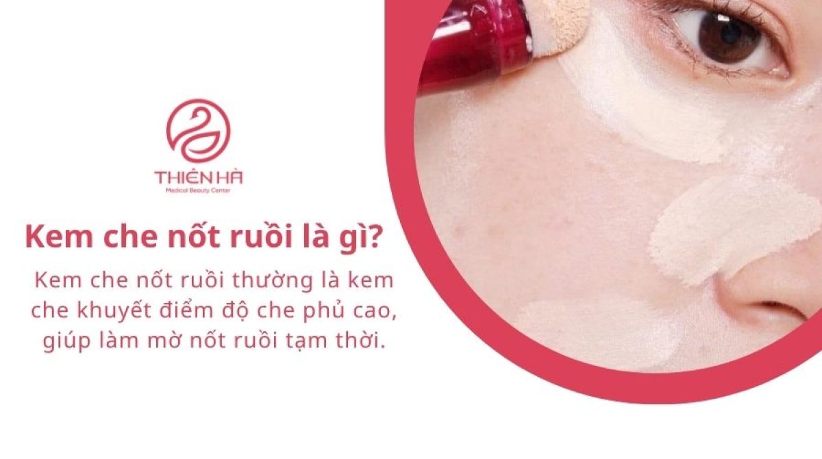 Kem che nốt ruồi: Top 5 sản phẩm tốt và cách che tự nhiên