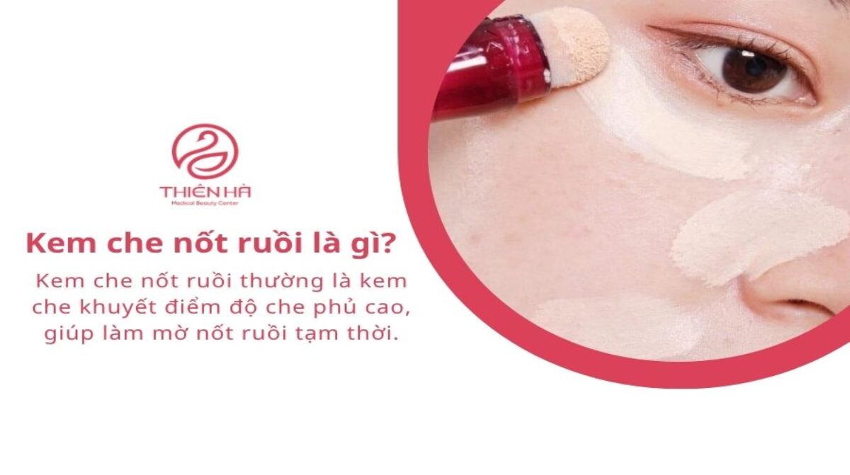 Kem che nốt ruồi: Top 5 sản phẩm tốt và cách che tự nhiên