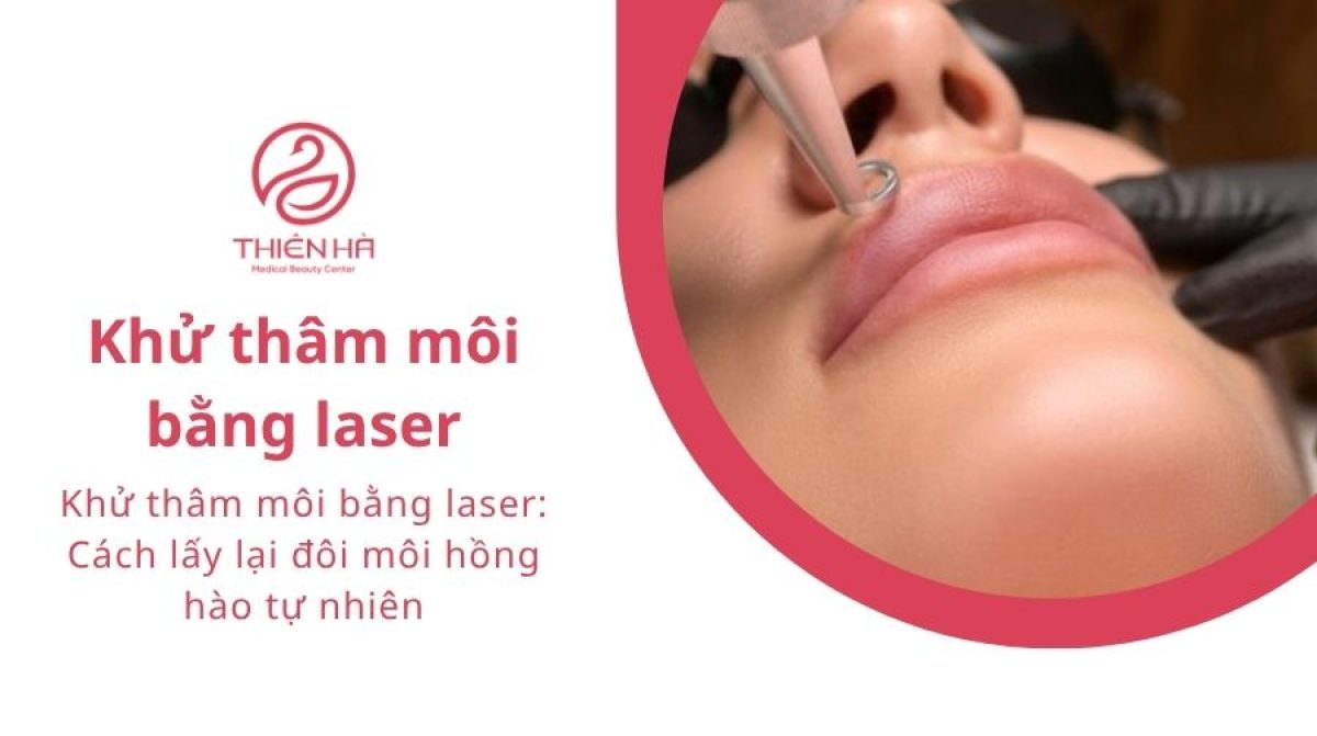 Khử thâm môi bằng laser: Cách lấy lại đôi môi hồng hào tự nhiên