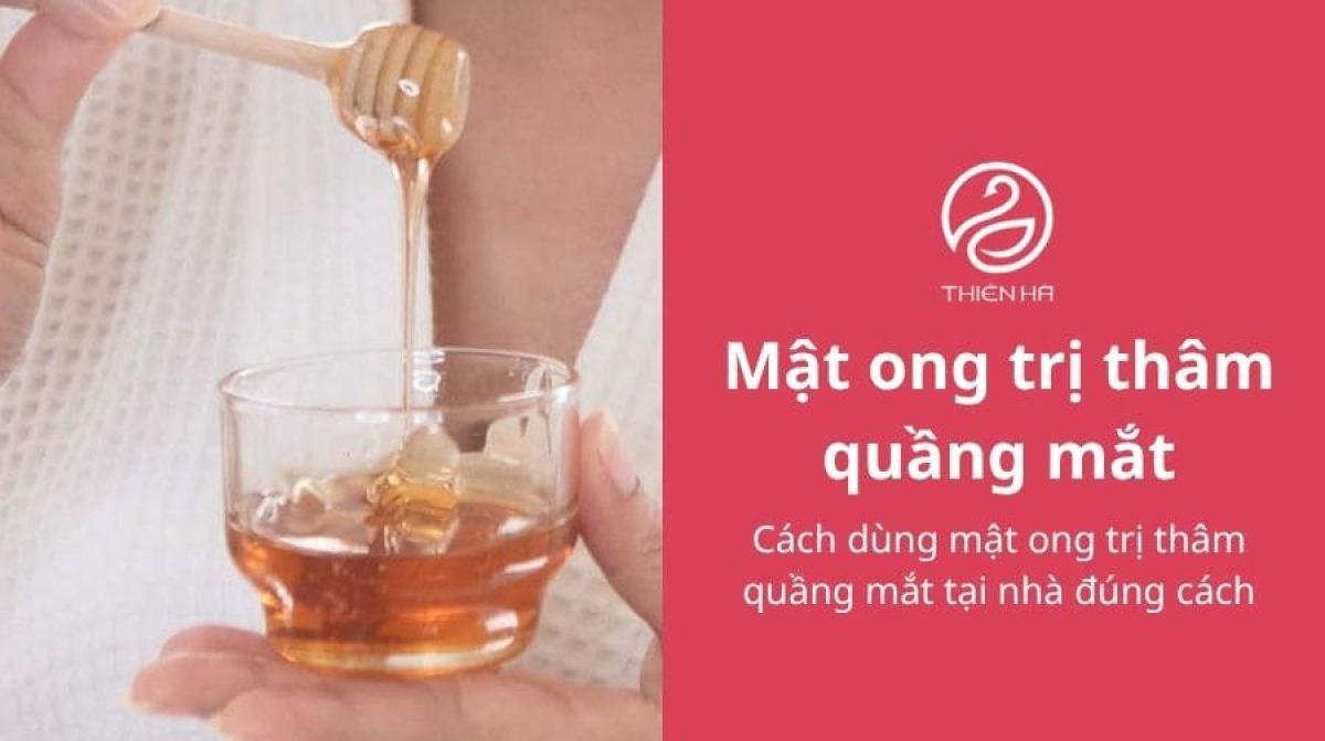 Cách dùng mật ong trị thâm quầng mắt tại nhà đúng cách