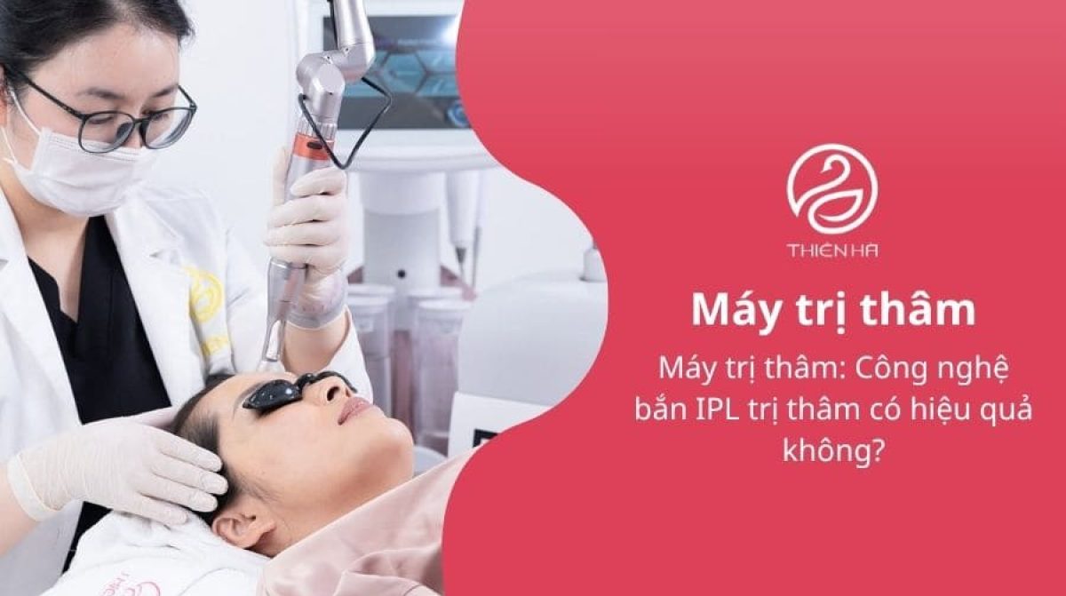 Máy trị thâm: Công nghệ bắn IPL trị thâm có hiệu quả không?