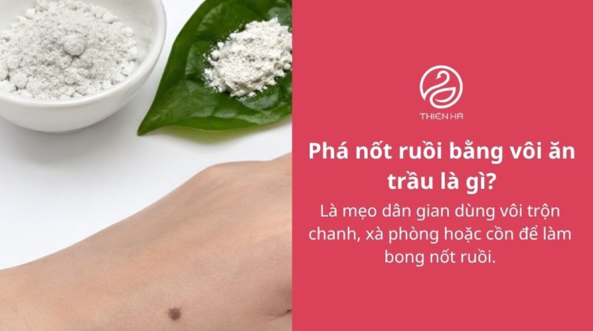 Phá nốt ruồi bằng vôi ăn trầu: Tác hại và cách tẩy an toàn