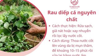 Cách dùng rau diếp cá trị mụn thâm hiệu quả, tránh kích ứng da