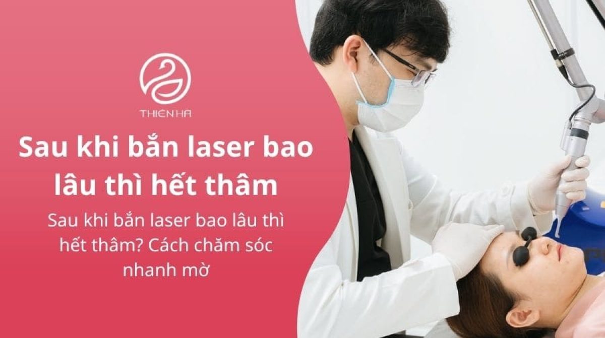 Sau khi bắn laser bao lâu thì hết thâm? Giải pháp phục hồi