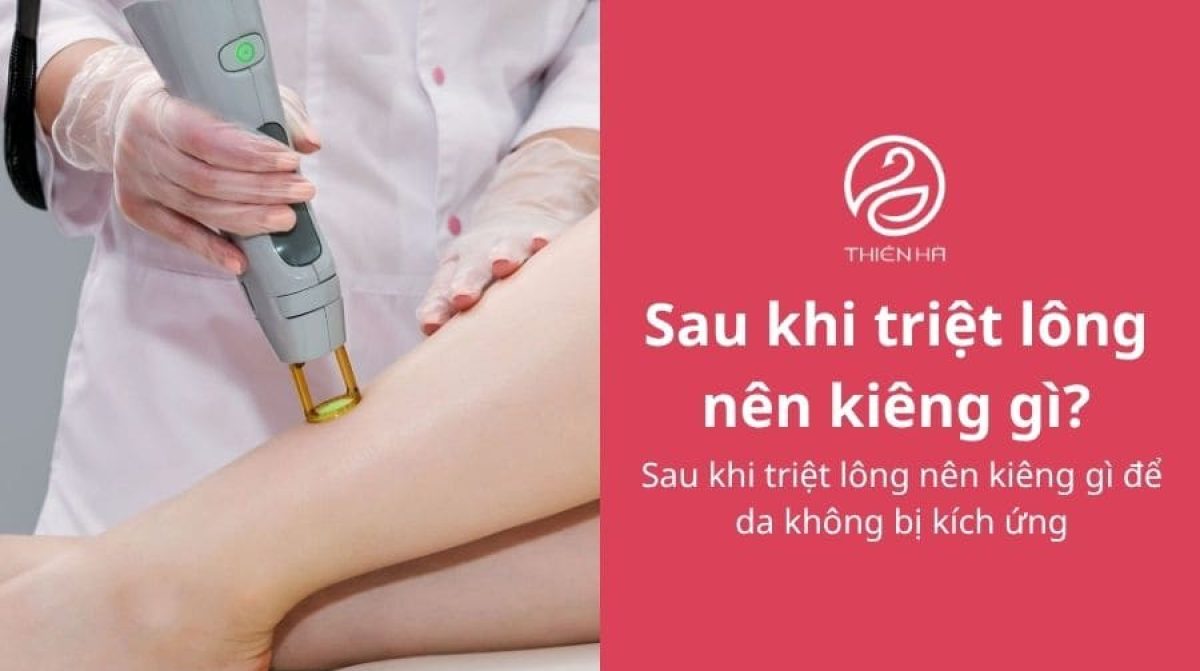 Sau khi triệt lông nên kiêng gì để da không bị kích ứng